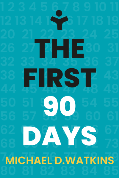 The First 90 Days by Michael D. Watkins cover